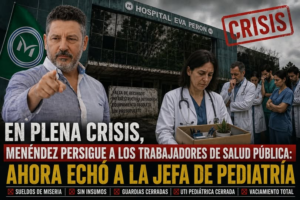 EN PLENA CRISIS, MENÉNDEZ PERSIGUE A LOS TRABAJADORES DE SALUD PÚBLICA: AHORA ECHÓ A LA JEFA DE PEDIATRÍA